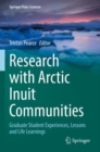 Research with Arctic Inuit Communities : Graduate Student Experiences, Lessons and Life Learnings - Book