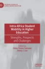 Intra-Africa Student Mobility in Higher Education : Strengths, Prospects and Challenges - Book