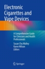 Electronic Cigarettes and Vape Devices : A Comprehensive Guide for Clinicians and Health Professionals - Book