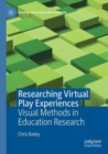 Researching Virtual Play Experiences : Visual Methods in Education Research - Book