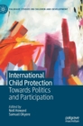 International Child Protection : Towards Politics and Participation - Book