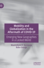 Mobility and Globalization in the Aftermath of COVID-19 : Emerging New Geographies in a Locked World - Book