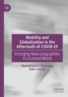 Mobility and Globalization in the Aftermath of COVID-19 : Emerging New Geographies in a Locked World - Book
