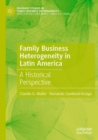 Family Business Heterogeneity in Latin America : A Historical Perspective - Book