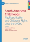 South American Childhoods : Neoliberalisation and Children’s Rights since the 1990s - Book