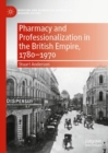 Pharmacy and Professionalization in the British Empire, 1780-1970 - Book