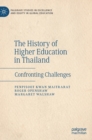 The History of Higher Education in Thailand : Confronting Challenges - Book
