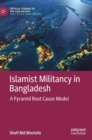 Islamist Militancy in Bangladesh : A Pyramid Root Cause Model - Book