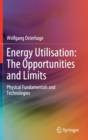 Energy Utilisation: The Opportunities and Limits : Physical Fundamentals and Technologies - Book