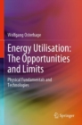 Energy Utilisation: The Opportunities and Limits : Physical Fundamentals and Technologies - Book