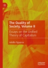 The Quality of Society, Volume II : Essays on the Unified Theory of Capitalism - Book