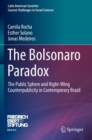 The Bolsonaro Paradox : The Public Sphere and Right-Wing Counterpublicity in Contemporary Brazil - Book
