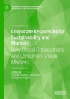 Corporate Responsibility, Sustainability and Markets : How Ethical Organisations and Consumers Shape Markets - Book