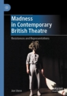 Madness in Contemporary British Theatre : Resistances and Representations - Book