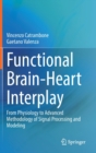 Functional Brain-Heart Interplay : From Physiology to Advanced Methodology of Signal Processing and Modeling - Book