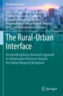 The Rural-Urban Interface : An Interdisciplinary Research Approach to Urbanisation Processes Around the Indian Megacity Bengaluru - Book