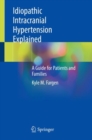 Idiopathic Intracranial Hypertension Explained : A Guide for Patients and Families - Book