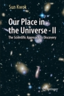 Our Place in the Universe - II : The Scientific Approach to Discovery - Book