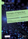 Topologies of Digital Work : How Digitalisation and Virtualisation Shape Working Spaces and Places - Book