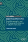 Digital Social Innovation : Spatial Imaginaries and Technological Resistances in Urban Governance - Book