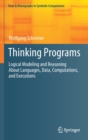 Thinking Programs : Logical Modeling and Reasoning About Languages, Data, Computations, and Executions - Book