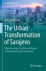 The Urban Transformation of Sarajevo : After the Siege, the Role and Impact of the International Community - Book