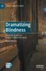 Dramatizing Blindness : Disability Studies as Critical Creative Narrative - Book