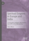 Spiritual Empires in Europe and India : Cosmopolitan Religious Movements from 1875 to the Interwar Era - eBook