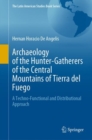 Archaeology of the Hunter-Gatherers of the Central Mountains of Tierra del Fuego : A Techno-Functional and Distributional Approach - Book