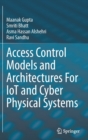 Access Control Models and Architectures For IoT and Cyber Physical Systems - Book