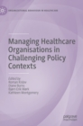Managing Healthcare Organisations in Challenging Policy Contexts - Book