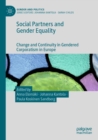 Social Partners and Gender Equality : Change and Continuity in Gendered Corporatism in Europe - Book
