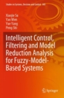 Intelligent Control, Filtering and Model Reduction Analysis for Fuzzy-Model-Based Systems - Book