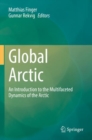 Global Arctic : An Introduction  to the Multifaceted Dynamics of the Arctic - Book