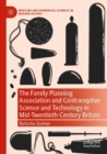 The Family Planning Association and Contraceptive Science and Technology in Mid-Twentieth-Century Britain - Book