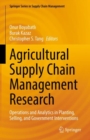 Agricultural Supply Chain Management Research : Operations and Analytics in Planting, Selling, and Government Interventions - Book