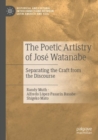 The Poetic Artistry of Jose Watanabe : Separating the Craft from the Discourse - Book