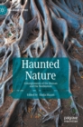 Haunted Nature : Entanglements of the Human and the Nonhuman - Book