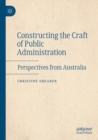 Constructing the Craft of Public Administration : Perspectives from Australia - Book
