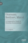 Unamuno, Berdyaev, Marcel : A Comparative Study in Christian Existentialism - Book