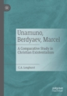 Unamuno, Berdyaev, Marcel : A Comparative Study in Christian Existentialism - Book