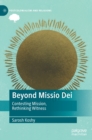 Beyond Missio Dei : Contesting Mission, Rethinking Witness - Book