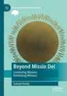 Beyond Missio Dei : Contesting Mission, Rethinking Witness - Book