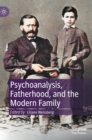 Psychoanalysis, Fatherhood, and the Modern Family - Book