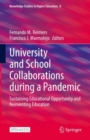 University and School Collaborations during a Pandemic : Sustaining Educational Opportunity and Reinventing Education - Book