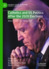 Catholics and US Politics After the 2020 Elections : Biden Chases the ‘Swing Vote' - Book