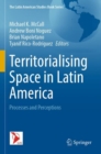 Territorialising Space in Latin America : Processes and Perceptions - Book