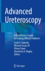 Advanced Ureteroscopy : A Practitioner's Guide to Treating Difficult Problems - Book