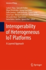 Interoperability of Heterogeneous IoT Platforms : A Layered Approach - Book