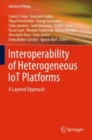 Interoperability of Heterogeneous IoT Platforms : A Layered Approach - Book